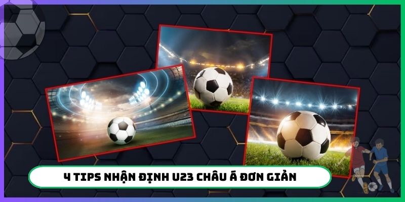 4 tips nhận định U23 Châu Á đơn giản