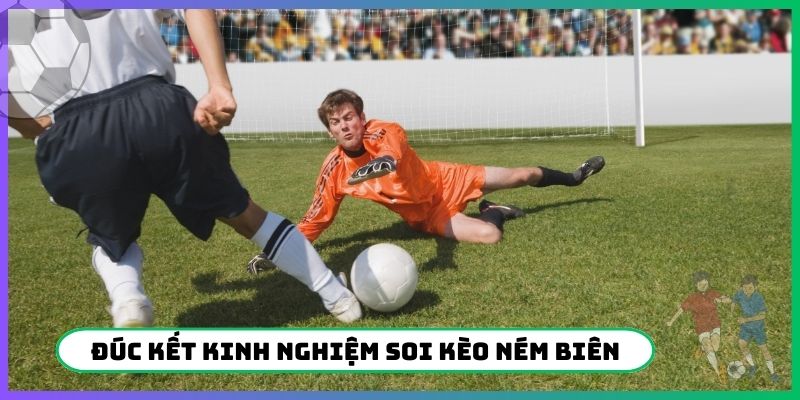 Đúc kết kinh nghiệm soi kèo ném biên chuẩn xác