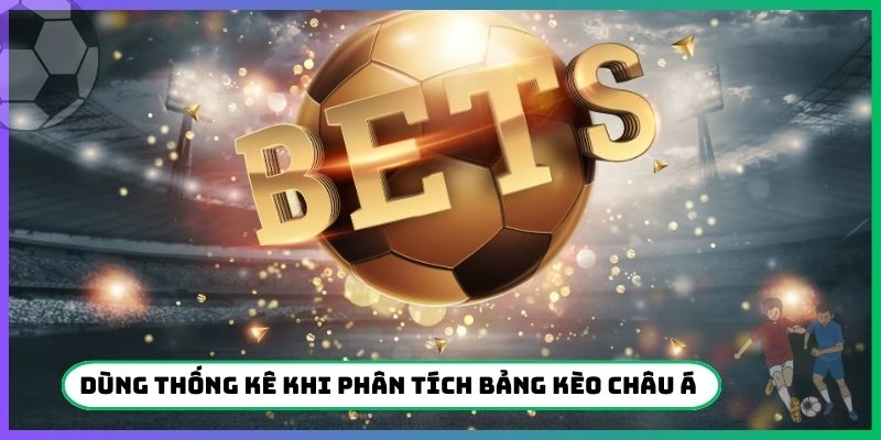 Tận dụng thống kê khi phân tích bảng kèo Châu Á