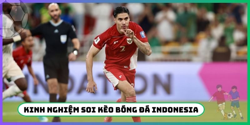 Kinh nghiệm soi kèo bóng đá Indonesia hay nhất