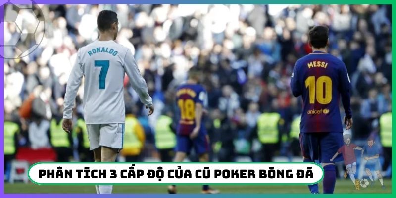 Phân tích 3 cấp độ của cú Poker bóng đá