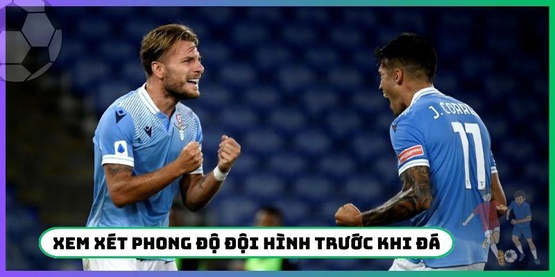 Xem xét phong độ đội hình trước khi đá