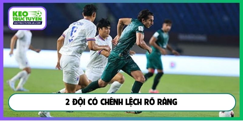 2 đội có chênh lệch rõ ràng