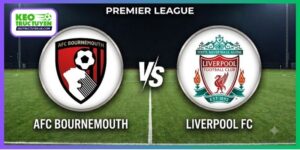 Nhận Định Bournemouth Vs Liverpool, 20H00 20/9, NHA