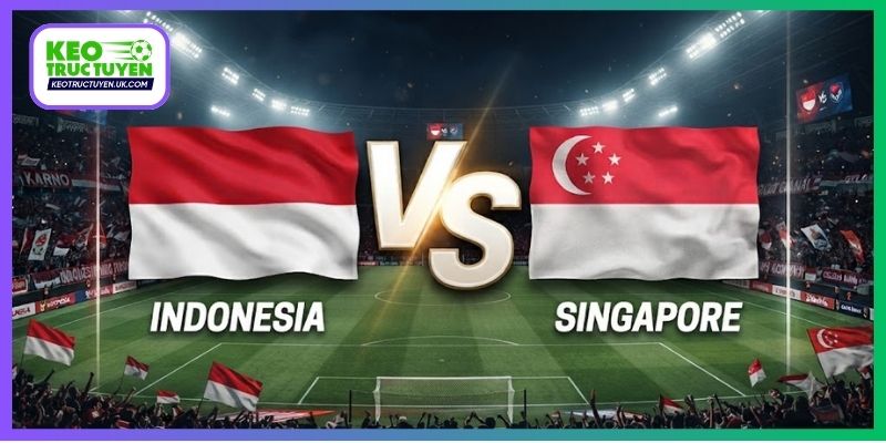 Soi Kèo Indonesia Vs Singapore, 19H00 25/9, FIFA ASEAN Cup