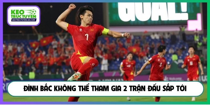 Đình Bắc không thể tham gia 2 trận đấu sắp tới