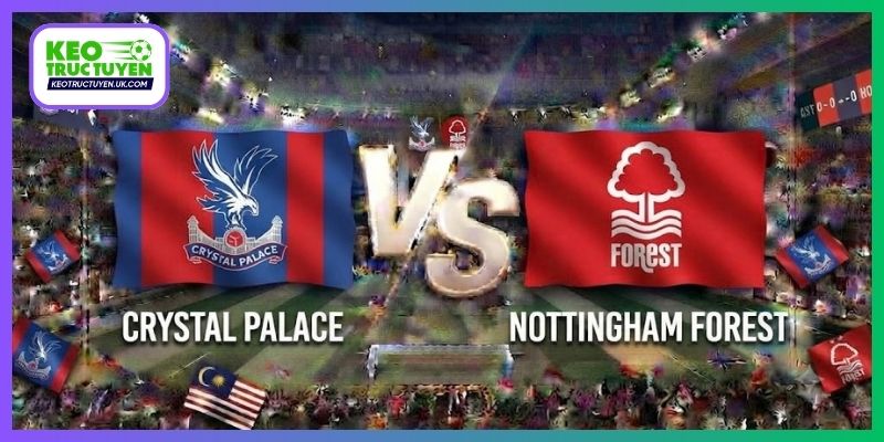 Soi Kèo Crystal Palace Vs Nottingham Forest 20H00 11/10