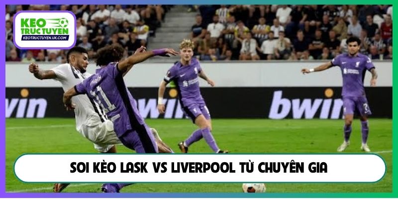 Soi kèo LASK vs Liverpool từ chuyên gia