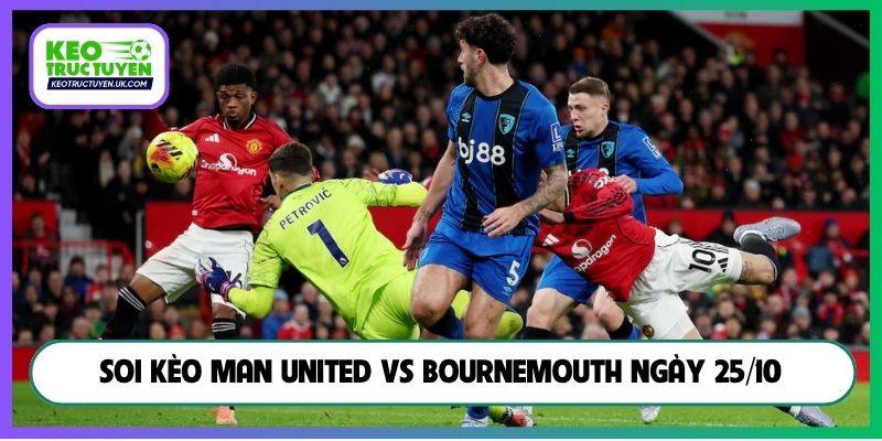 Soi kèo Man United vs Bournemouth ngày 25/10