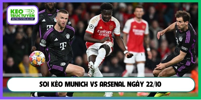 Soi kèo Munich vs Arsenal ngày 22/10