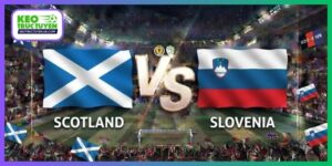 Soi Kèo Scotland Vs Slovenia, 01H45 7/10, UEFA Nations League