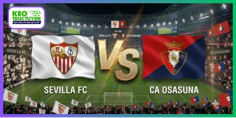 Soi Kèo Sevilla Vs Osasuna Lúc 03H00, Ngày 27/10, La Liga